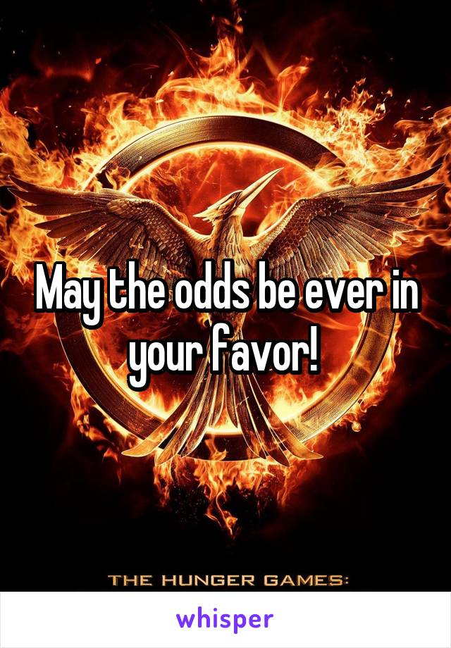 May the odds be ever in your favor! 