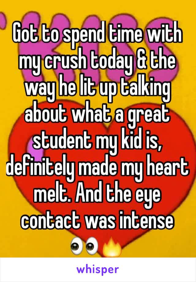 Got to spend time with my crush today & the way he lit up talking about what a great student my kid is, definitely made my heart melt. And the eye contact was intense 👀🔥