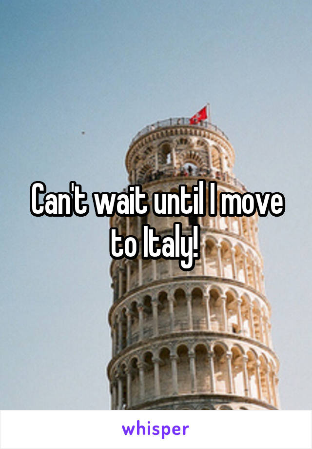 Can't wait until I move to Italy! 