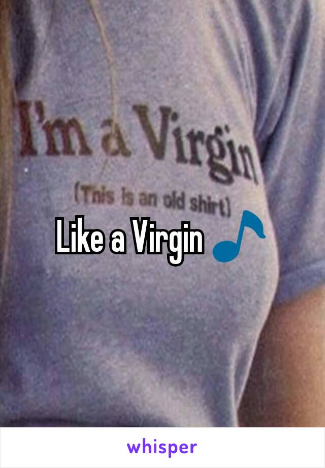 Like a Virgin 🎵