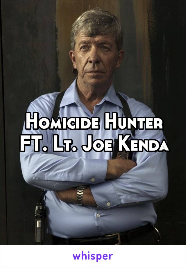 Homicide Hunter FT. Lt. Joe Kenda