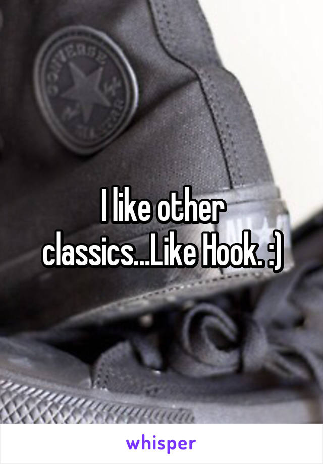 I like other classics...Like Hook. :)