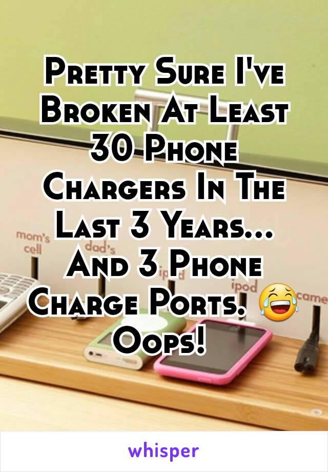 Pretty Sure I've Broken At Least 30 Phone Chargers In The Last 3 Years... And 3 Phone Charge Ports. 😂 Oops! 