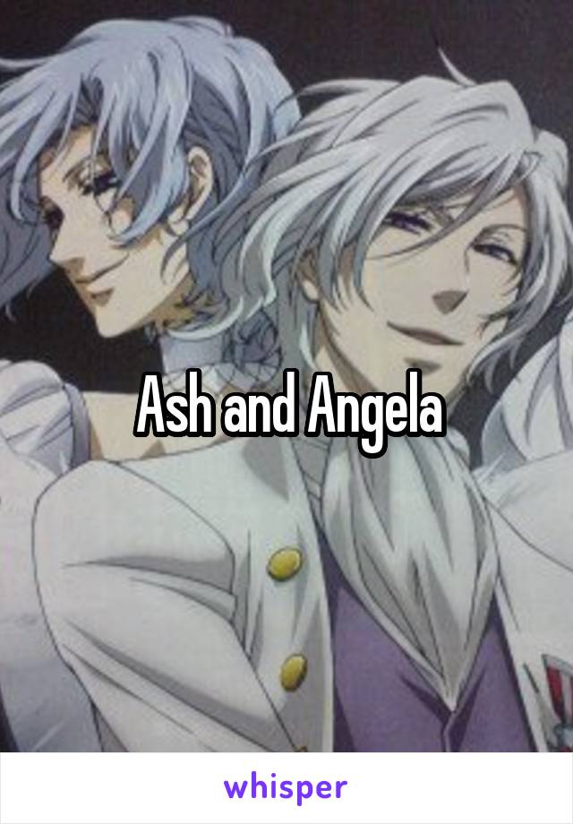 Ash and Angela