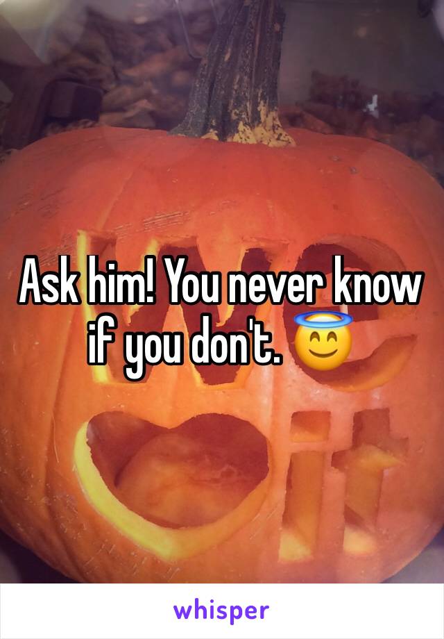 Ask him! You never know if you don't. 😇