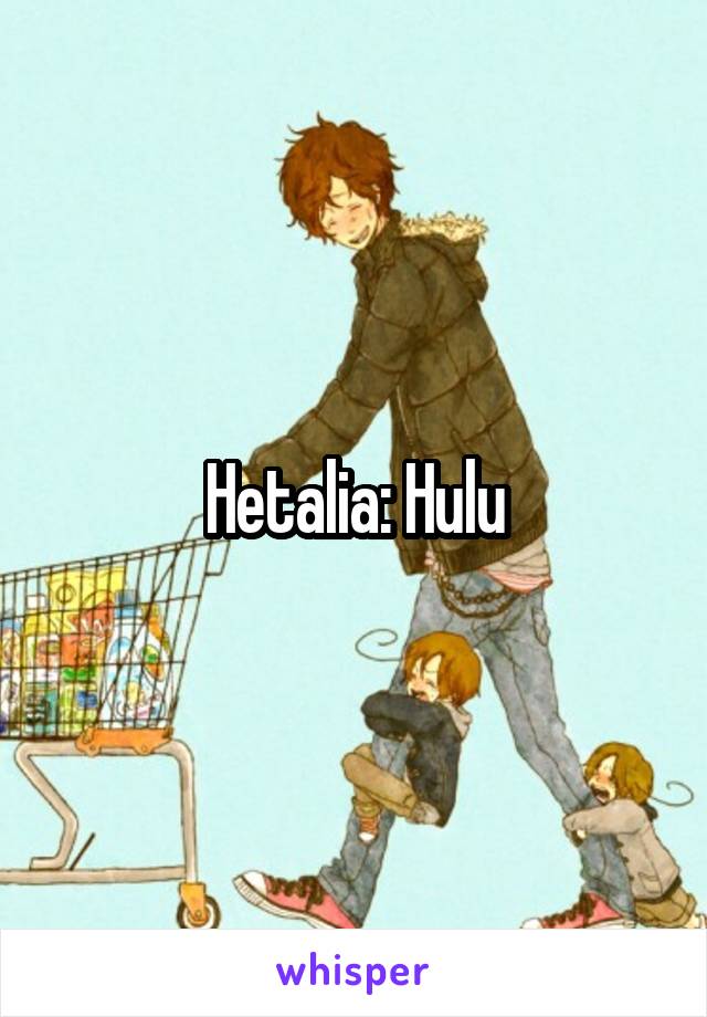 Hetalia: Hulu