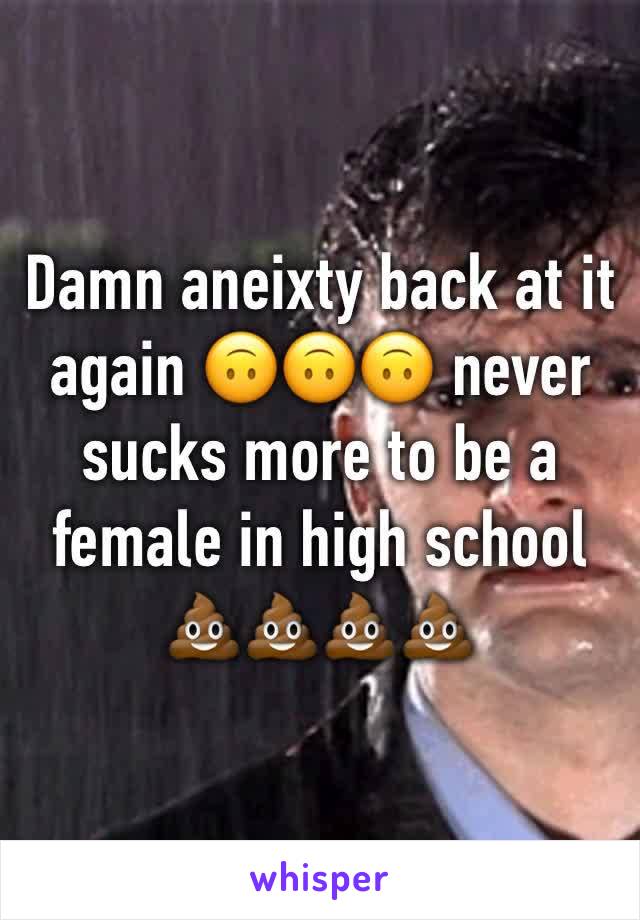 Damn aneixty back at it again 🙃🙃🙃 never sucks more to be a female in high school 💩💩💩💩