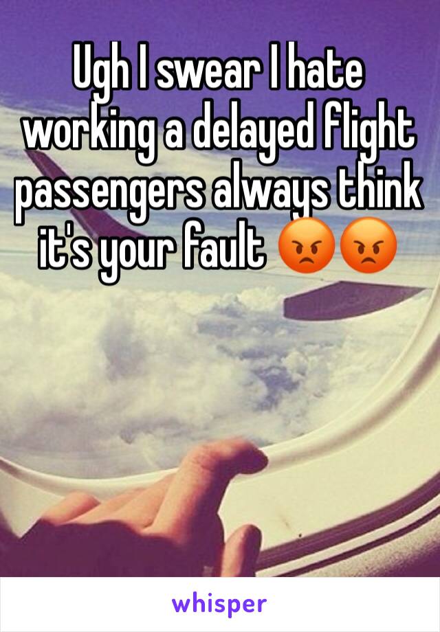 Ugh I swear I hate working a delayed flight passengers always think it's your fault 😡😡