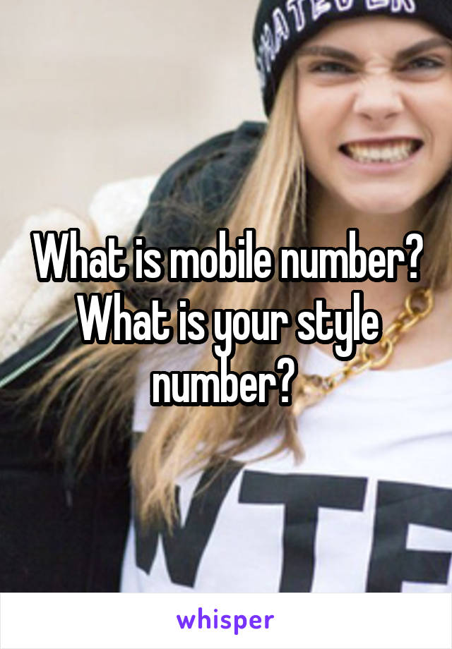 What is mobile number? What is your style number? 