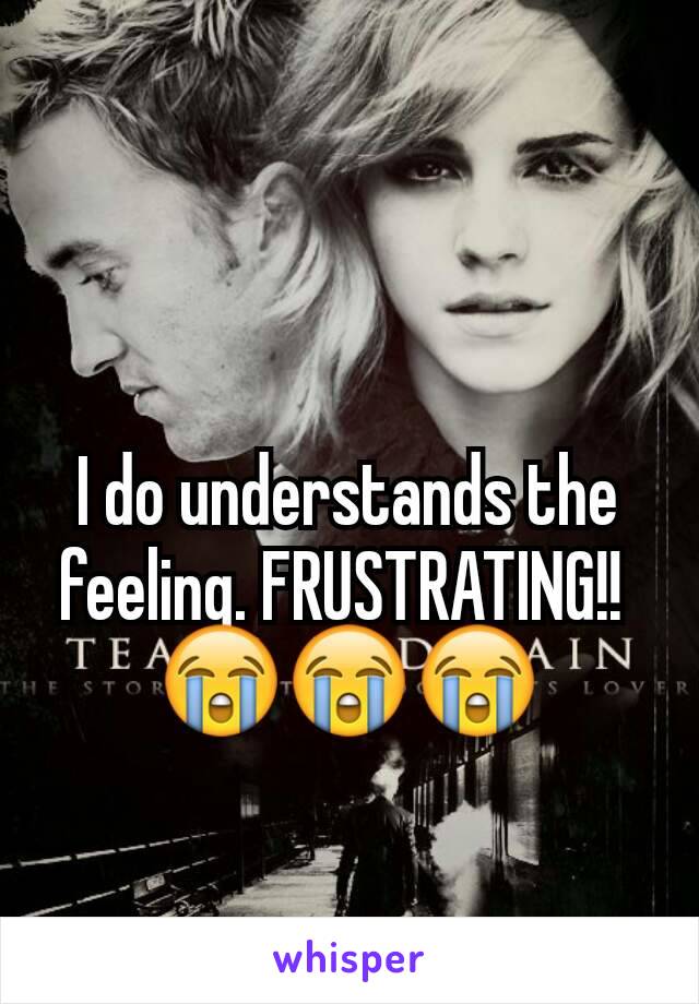 I do understands the feeling. FRUSTRATING!! 
😭😭😭