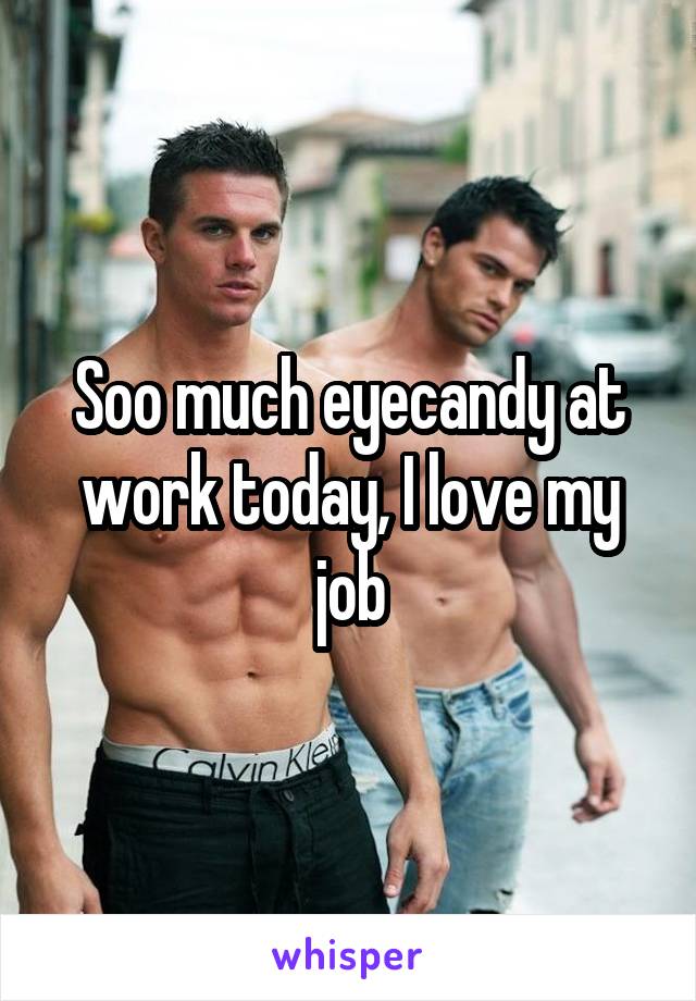 Soo much eyecandy at work today, I love my job