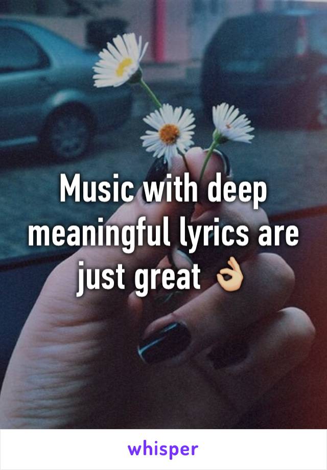 Music with deep meaningful lyrics are just great 👌🏼