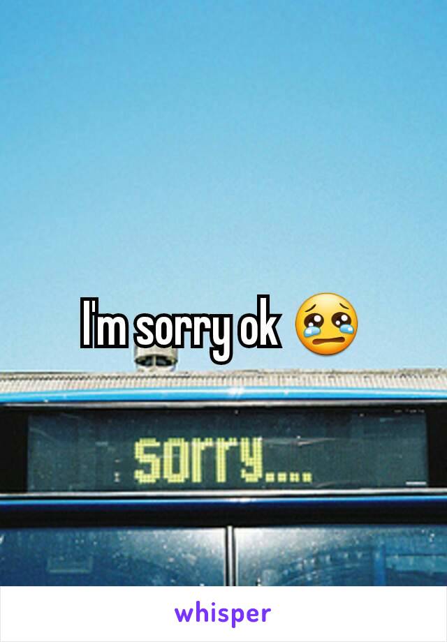 I'm sorry ok 😢