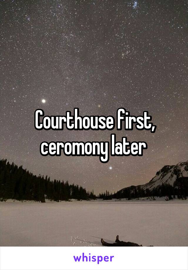 Courthouse first, ceromony later 