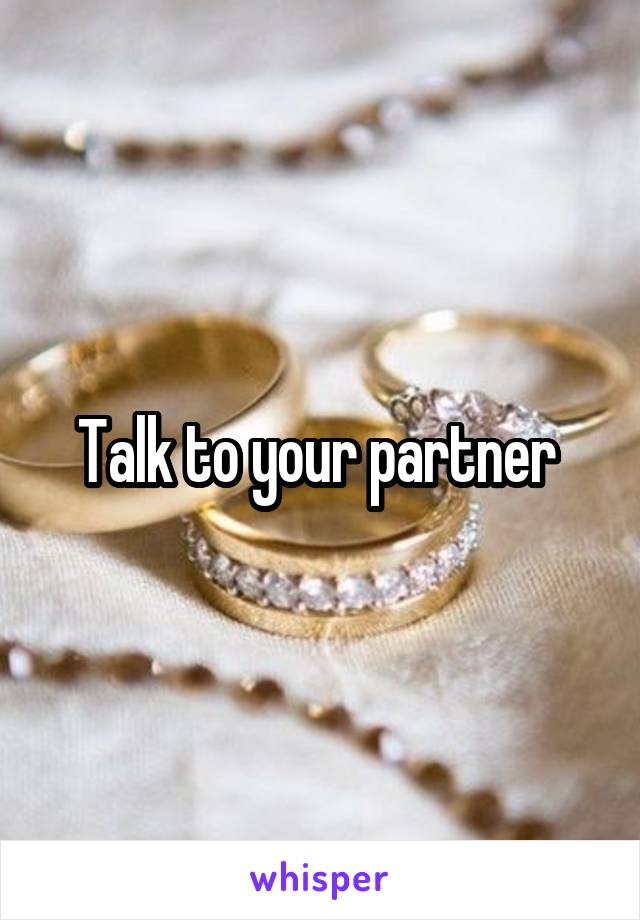 Talk to your partner 