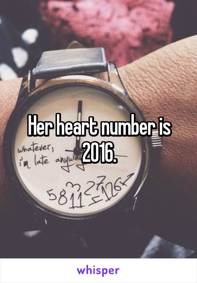 Her heart number is 2016.