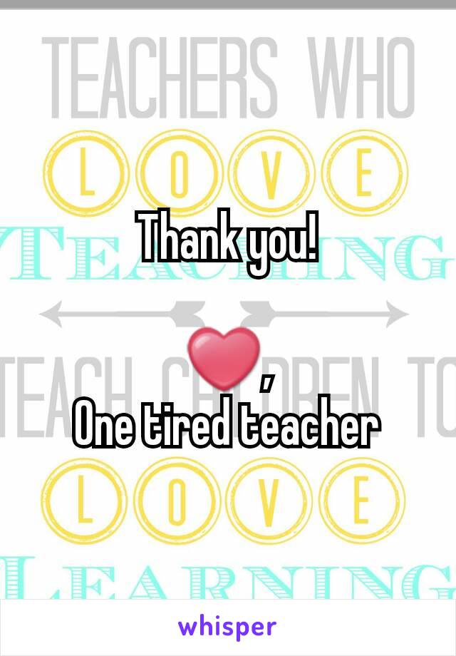 Thank you!

❤,
One tired teacher