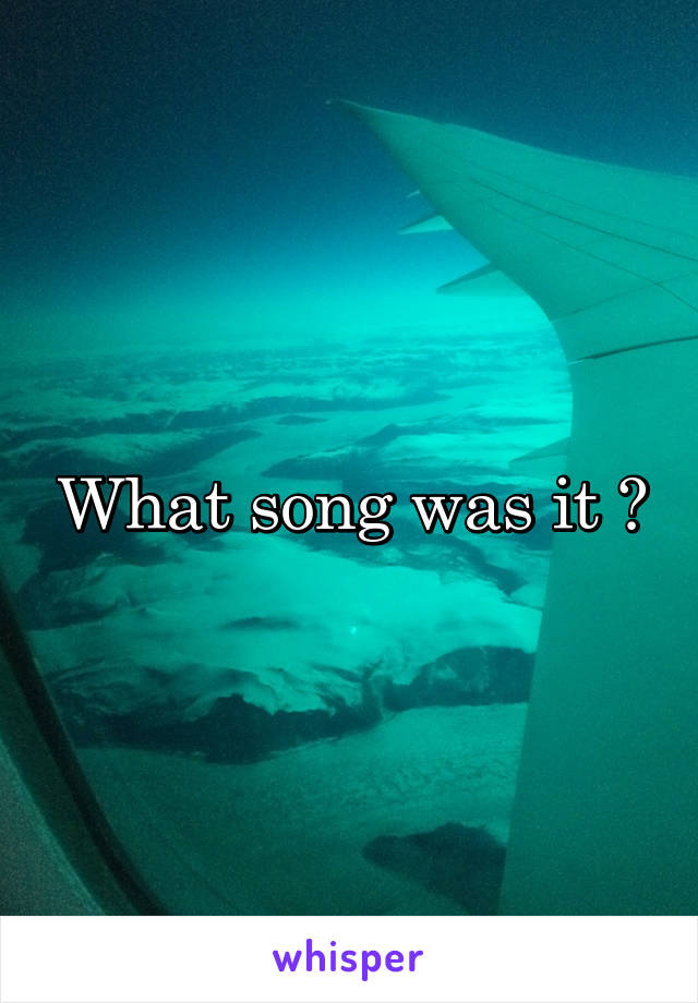 What song was it ?