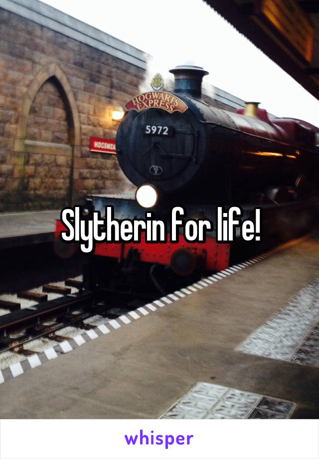 Slytherin for life!