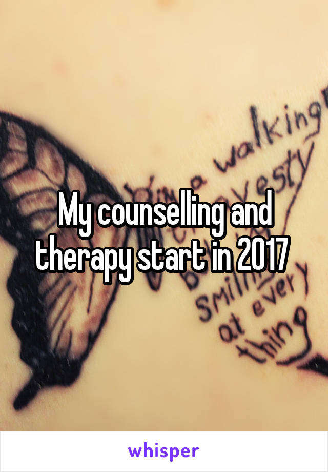 My counselling and therapy start in 2017 