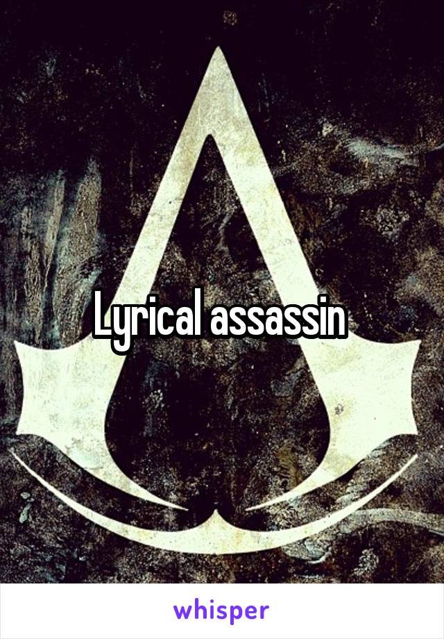 Lyrical assassin 