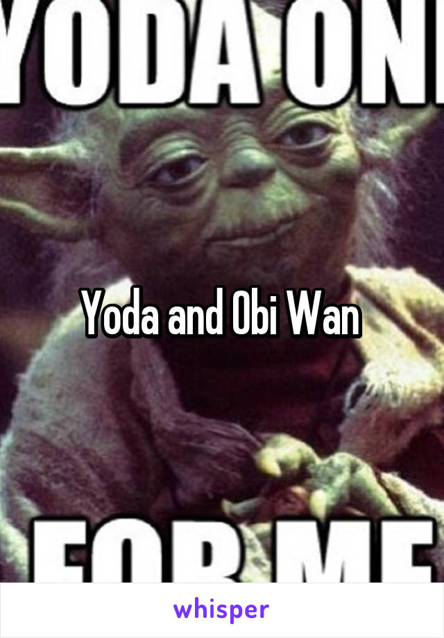 Yoda and Obi Wan 