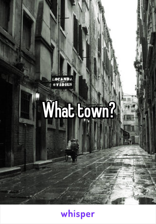 What town?