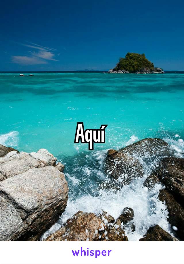 Aquí 