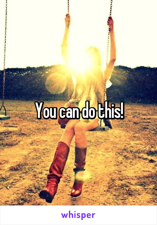 You can do this!