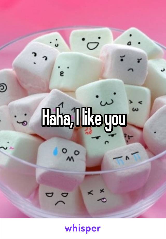 Haha, I like you