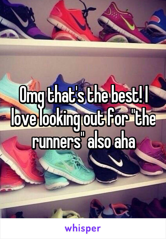 Omg that's the best! I love looking out for "the runners" also aha