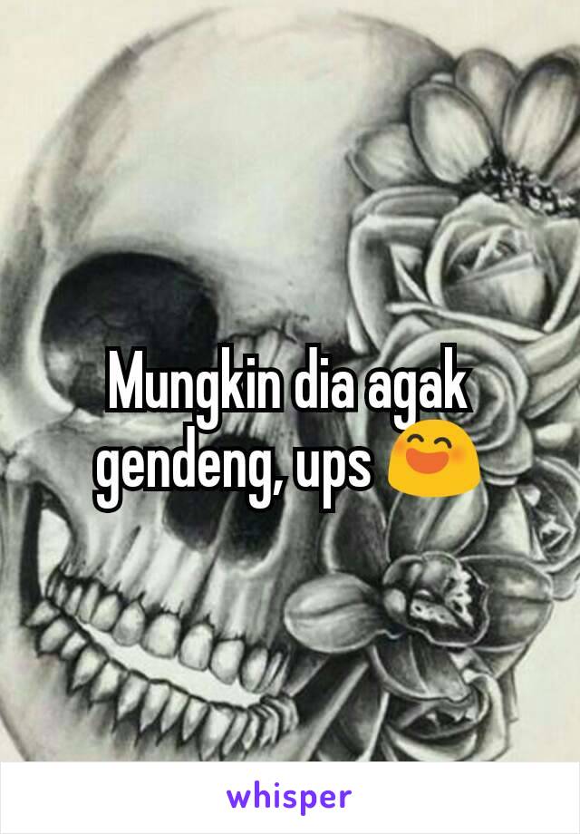 Mungkin dia agak gendeng, ups 😄