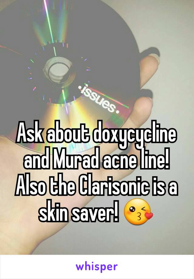 Ask about doxycycline and Murad acne line! Also the Clarisonic is a skin saver! 😘