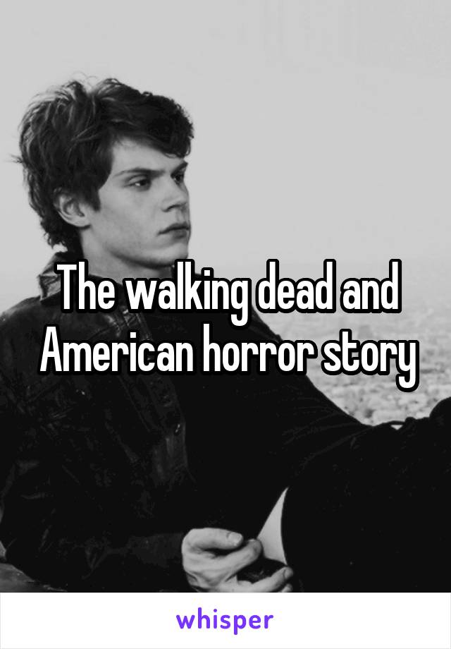 The walking dead and American horror story