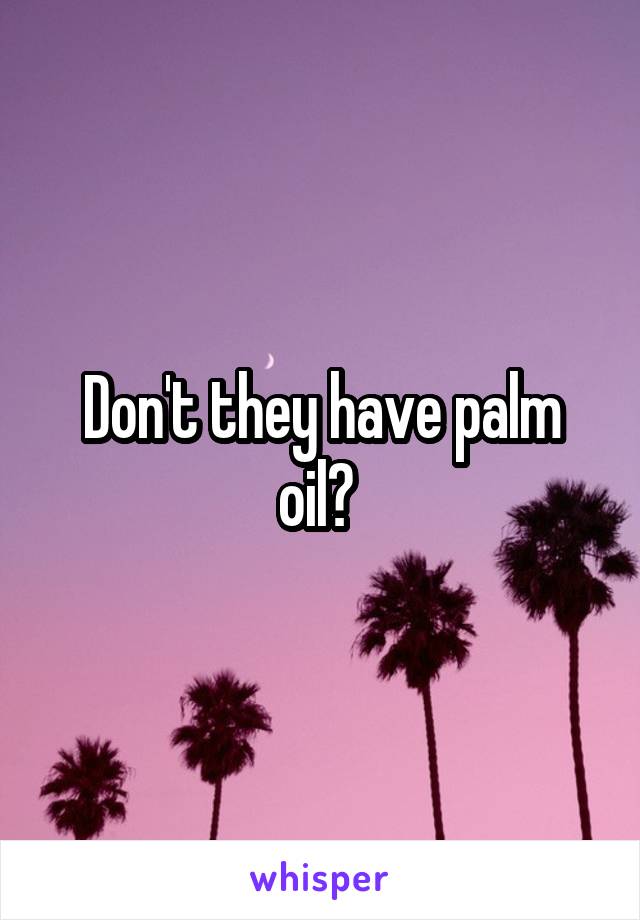 Don't they have palm oil? 