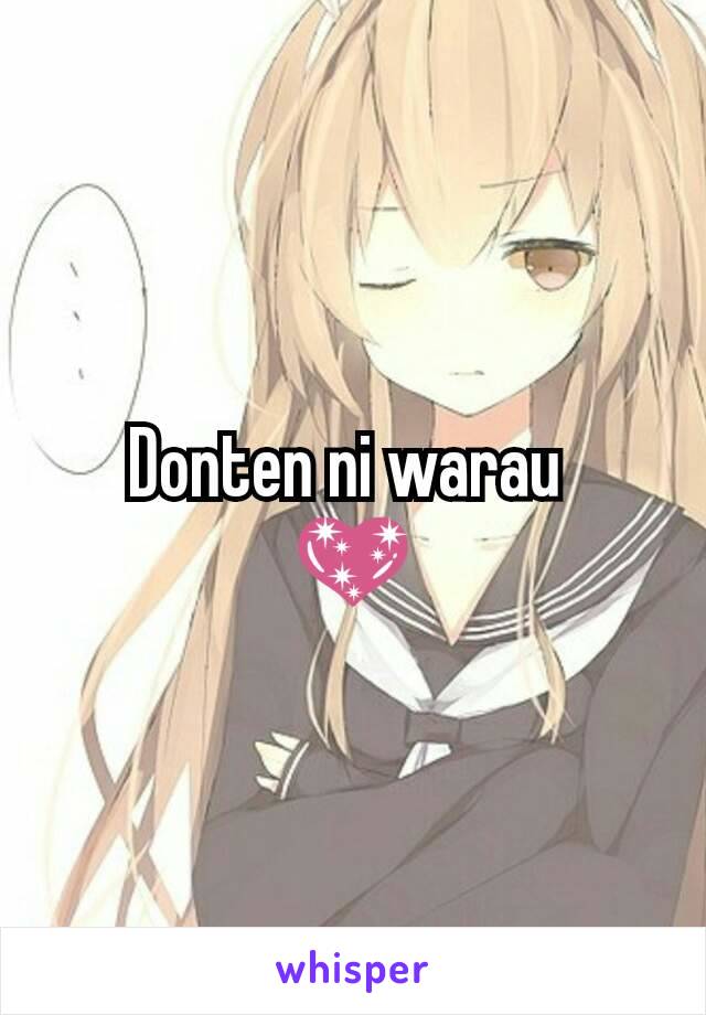 Donten ni warau 
💖