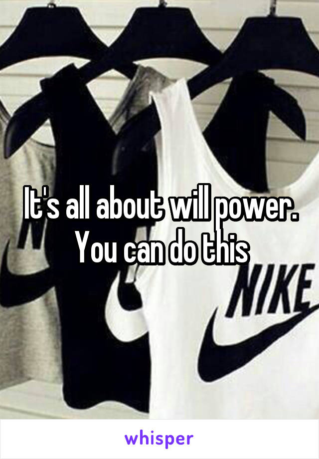 It's all about will power. You can do this