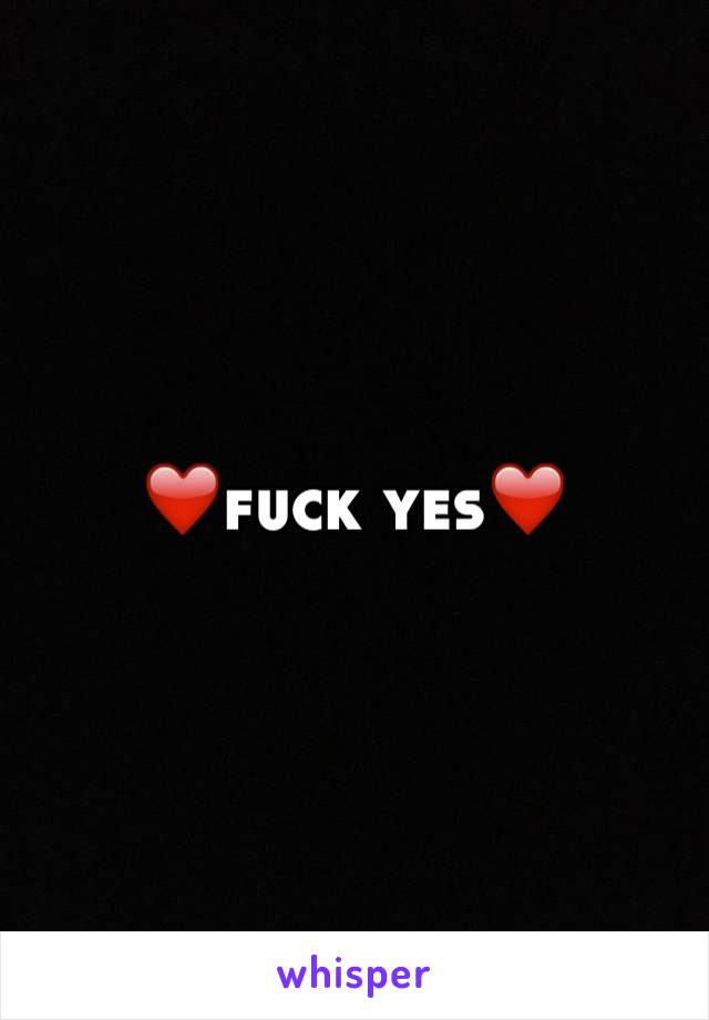 ❤️fuck yes❤️