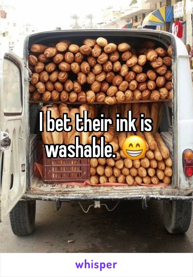 I bet their ink is washable. 😁