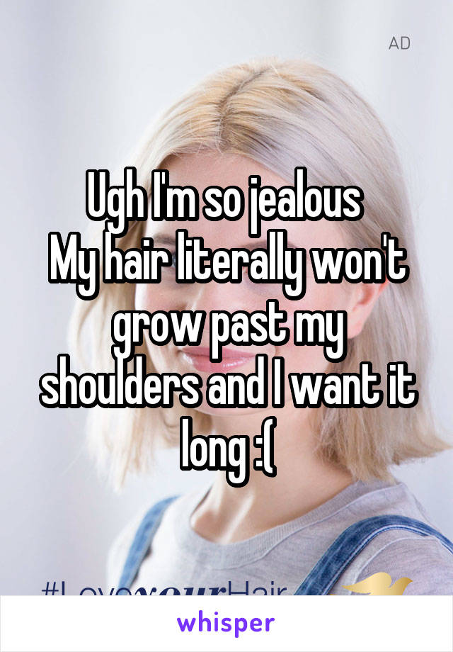 Ugh I'm so jealous 
My hair literally won't grow past my shoulders and I want it long :(