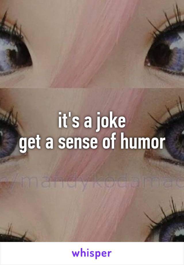 it's a joke
get a sense of humor