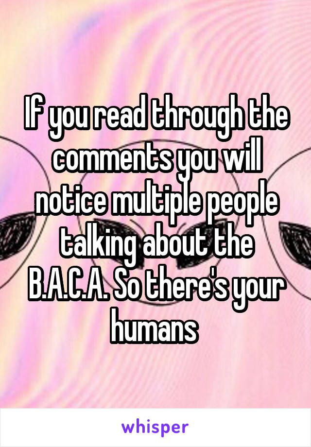 If you read through the comments you will notice multiple people talking about the B.A.C.A. So there's your humans 