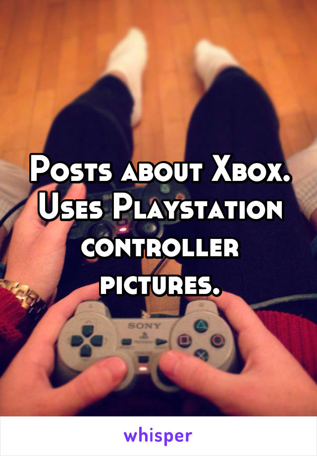 Posts about Xbox.
Uses Playstation controller pictures.