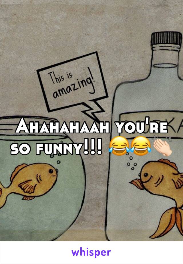 Ahahahaah you're so funny!!! 😂😂👏🏻