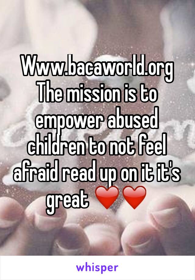 Www.bacaworld.org 
The mission is to empower abused children to not feel afraid read up on it it's great ❤️❤️