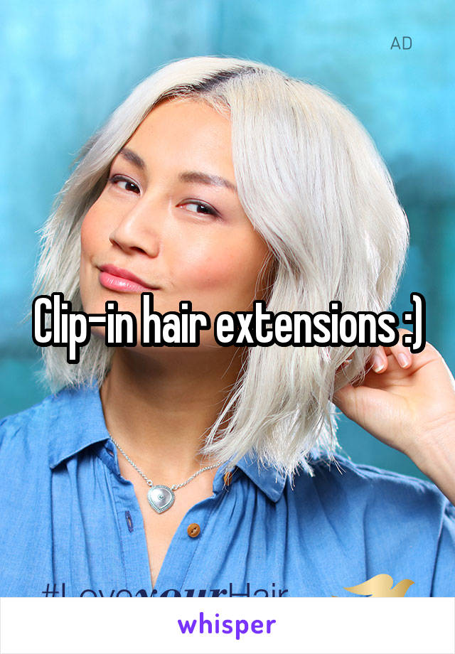 Clip-in hair extensions :)