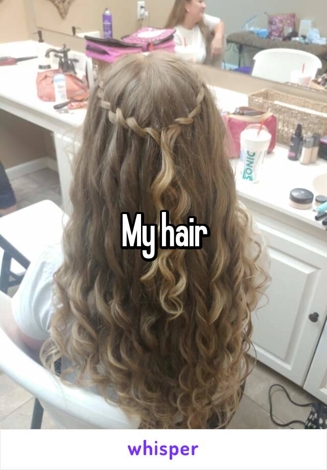 My hair