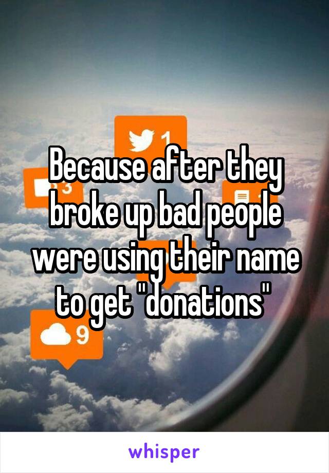 Because after they broke up bad people were using their name to get "donations" 