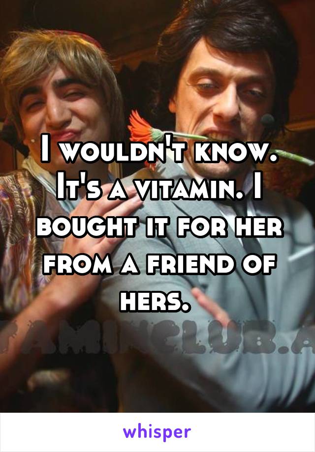 I wouldn't know. It's a vitamin. I bought it for her from a friend of hers. 