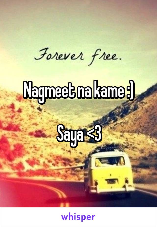 Nagmeet na kame :)

Saya <3